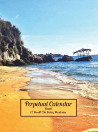 Title: Beach Perpetual Calendar 12 Month Birthday Reminder: Hardcover Monthly Daily Desk Diary Organizer for Birthdays, Anniversaries, Important Dates, Special Days and Times, Author: Blissful Euphoria Decoria