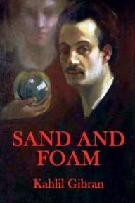 Title: Sand and Foam: A Book of Aphorisms, Author: Kahlil Gibran