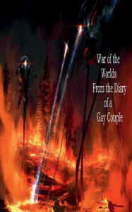 Title: The War of the Worlds FROM THE DIARY OF A GAY COUPLE, Author: Frederick Lyle Morris