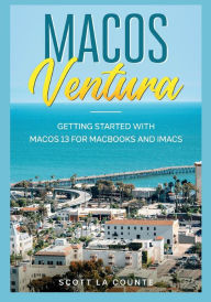Title: MacOS Ventura: Getting Started with macOS 13 for MacBooks and iMacs, Author: Scott La Counte