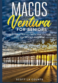 Title: MacOS Ventura for Seniors: An Insanely Simple Guide to Using MacOS 12 for MacBooks and iMacs, Author: Scott La Counte