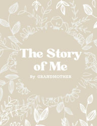 Title: The Story of Me: A Journal With Guided Questions To Help Grandmother Share Her Life And Love with Grandkids, Author: Pick Me Read Me Press