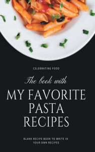 Title: The Book with My Favorite Pasta Recipes, Author: Pick Me Read Me Press