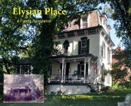 Title: Elysian Place A Family Renovation, Author: Chip Kussmaul