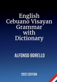 Title: English Cebuano Visayan Grammar with Dictionary, Author: Alfonso Borello