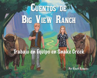 Title: Cuentos de Big View Ranch: Trabajo en Equipo de Snake Creek:, Author: Rhett Roberts
