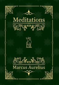 Title: The Meditations of the Emperor Marcus Aurelius Antoninus, Author: Marcus Aurelius