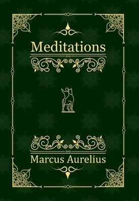 The Meditations of the Emperor Marcus Aurelius Antoninus