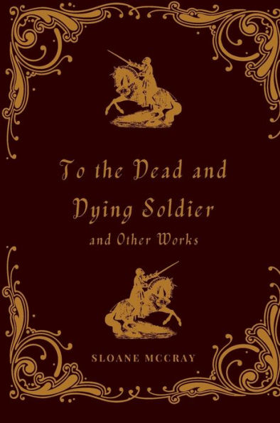 To the Dead and Dying Soldier and Other Works