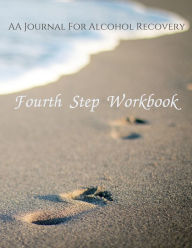 Title: Fourth Step Workbook: AA Journal For Alcohol Recovery, Author: Diana Lea