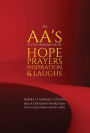 An AA's Little Handbook Of HOPE PRAYERS INSPIRATION & LAUGHS: Includes AA Acronyms, AA Prayers, Jokes & Little Quotes From Big Names for Recovering Alcoholics and Other Addicts