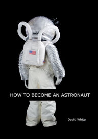 Title: How to Become an Astronaut, Author: David White