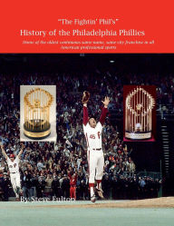Title: The Fightin' Phil's History of the Philadelphia Phillies, Author: Steve Fulton