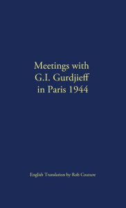 Title: Meetings with G.I. Gurdjieff in Paris 1944, Author: G. I. Gurdjieff