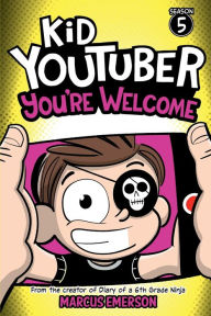 Title: Kid Youtuber Season 5: You're Welcome: From the creator of Diary of a 6th Grade Ninja, Author: Marcus Emerson
