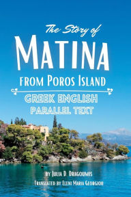 Title: The Story of Matina from Poros Island: Greek English Parallel Text, Author: Julia D. Dragoumis