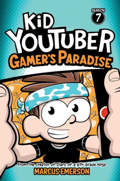 Kid Youtuber: Season 7: Gamer's Paradise: From the creator of Diary of a 6th Grade Ninja
