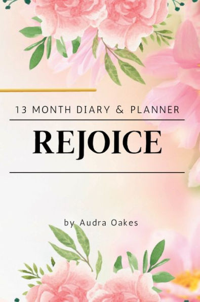 Rejoice Christian Diary & Planner 2023 - 2024: A Christian diary and planner filled with inspirational Bible verses! Faith based motivation and daily planning. Floral