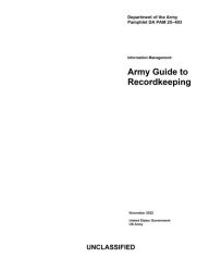Title: Department of the Army Pamphlet DA PAM 25-403 Information Management: Army Guide to Recordkeeping:, Author: United States Government Us Army