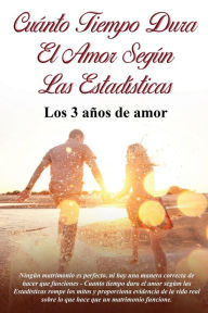 Title: CUï¿½NTO TIEMPO DURA EL AMOR SEGï¿½N LAS ESTADï¿½STICAS: Los 3 aï¿½os de amor, Author: E Hart