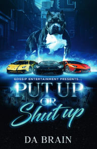 Title: Put Up or Shut Up, Author: Da Brain