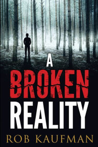 Title: A Broken Reality, Author: Rob Kaufman