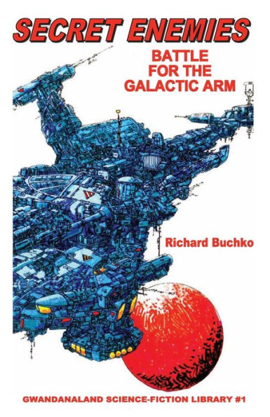 Secret Enemies: Battle For The Galactic Arm:What Price Are You Willing To Pay To Protect The Galaxy?
