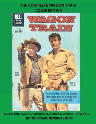 Title: THE COMPLETE WAGON TRAIN COLOR EDITION, Author: Retro Comic Reprints