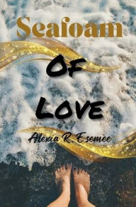 Title: Seafoam of Love, Author: Alexia Esemee