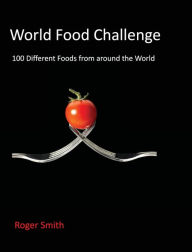 Title: World Food Challenge: Do you have what it takes to complete this challenge?, Author: Roger Smith