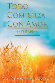 Title: Todo Comienza Con Amor: Esperanza:Esperanza, Author: Arlette Sofia Marin