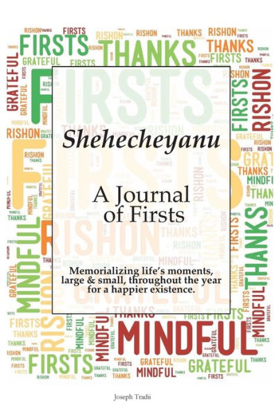 Schehecheyanu - A Journal of Firsts: Memorializing life's moments, large & small, throughout the year for a happier existence