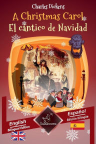 Title: A Christmas Carol - El cï¿½ntico de Navidad: Bilingual parallel text - Textos bilingï¿½es en paralelo: English - Spanish / Inglï¿½s - Espaï¿½ol, Author: Charles Dickens