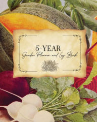 Title: Five-Year Garden Planner and Log Book: Undated Planting & Gardening Journal Record for Gardeners Growing Vegetables, Flowers, Fruits & Herbs : Paperback 8x10, Author: Simple Cents Journals