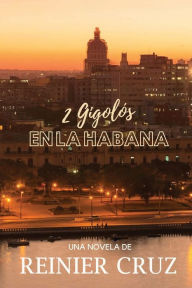 Title: 2 Gigolï¿½s en La Habana, Author: Reinier Cruz