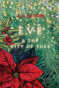 Title: Eve & The City of Yule, Author: A. C. Haydïe