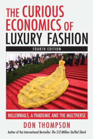 Title: The Curious Economics of Luxury Fashion: Millennials, A Pandemic And The Multiverse, Author: Don Thompson