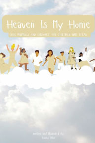 Title: Heaven Is My Home: Gods Promises and Guidance for Children and Teens, Author: Kasey Blue
