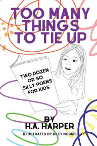 Title: Too Many Things to Tie Up: Two Dozen or So Silly Poems for Kids, Author: H. A. Harper