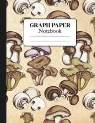 Title: Graph Paper Notebook (Mushrooms 1) For School/College Students, Math, Science, Engineering, Etc.: Graph Paper Notebook: Vintage Mushrooms Background Graph Paper Notebook 8.5 X 11 Inch,110 Page, Vintage Mushrooms Backgr, Author: Planners Boxy