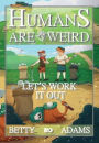 Humans are Weird: Let's Work It Out: