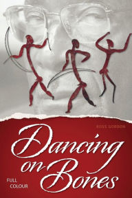 Title: Dancing on Bones, Author: Ross Gordon