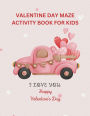 VALENTINE DAY ACTIVITY BOOK FOR KIDS: children's activity book containing, maze puzzle, crossword puzzle, alphabet letters coloring