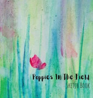 Title: Poppies In The Field Sketch Book: for adult drawing, Author: Angela Mccants