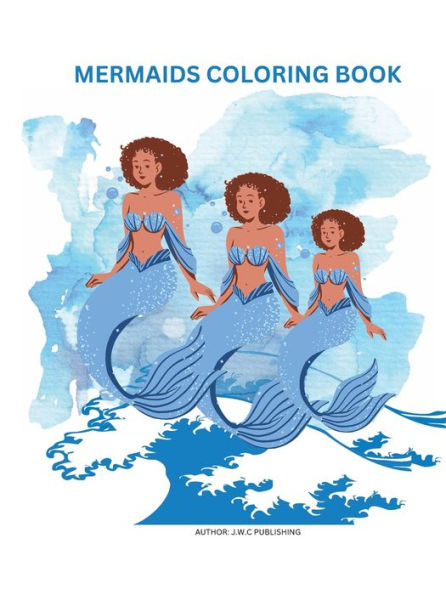 MERMAID COLORING BOOK: This Mermaid Coloring Book is full of adorable and cute mermaids and their water friends in their sea world.