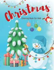 Title: Christmas Coloring Book For Kids: The Big Christmas Coloring Book For Kids Ages 3-12 Super Cute, Big and Easy Designs with Santas, Snowmen, Reindeer, Orna, Author: Alex Dolton