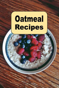 Title: Oatmeal Recipes, Author: Katy Lyons