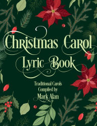 Title: Christmas Carol Lyric Book: 35 Traditional Carols to Bring Joy to Your Holiday Season, Author: Mark Alan
