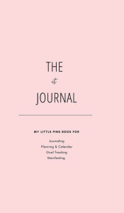 Title: The It Journal: My Little Pink Book:Journaling, Planning & Calendar, Goal Tracking, Manifesting, Author: Mia J.F.