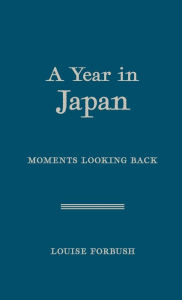 Title: A Year in Japan: Moments Looking Back, Author: Louise Forbush